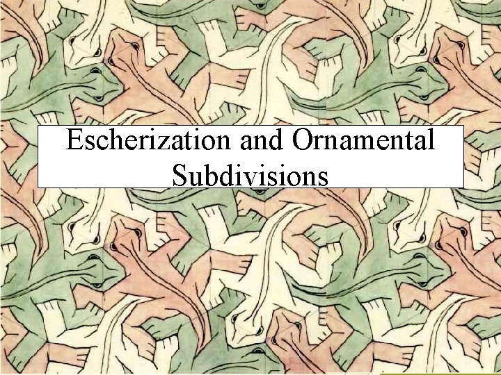 Escherization and Ornamental Subdivisions M C Escher Escherization