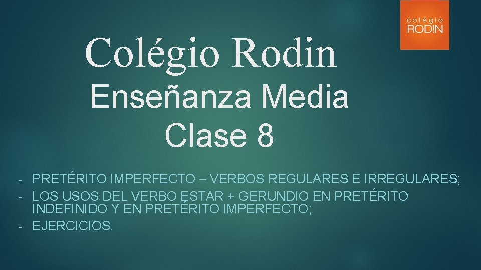 Colégio Rodin Enseñanza Media Clase 8 PRETÉRITO IMPERFECTO – VERBOS REGULARES E IRREGULARES; -