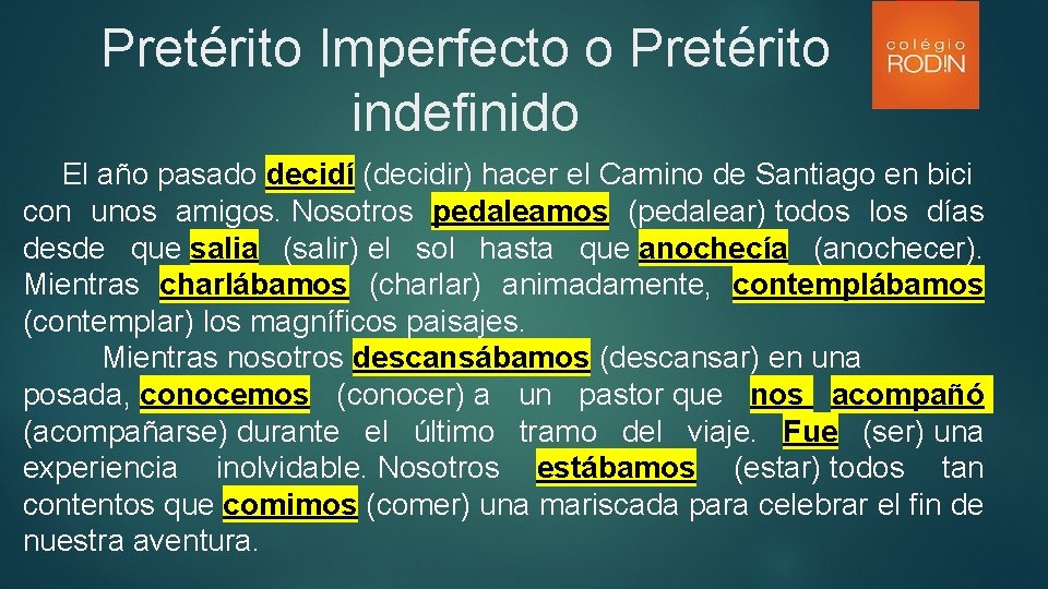 Pretérito Imperfecto o Pretérito indefinido El año pasado decidí (decidir) hacer el Camino de