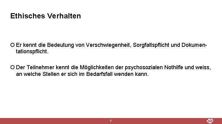 Ethisches Verhalten ¡ Er kennt die Bedeutung von Verschwiegenheit, Sorgfaltspflicht und Dokumentationspflicht. ¡ Der