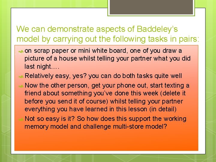 We can demonstrate aspects of Baddeley’s model by carrying out the following tasks in