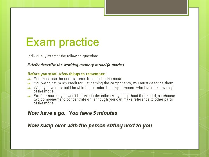 Exam practice Individually attempt the following question: Briefly describe the working memory model (4