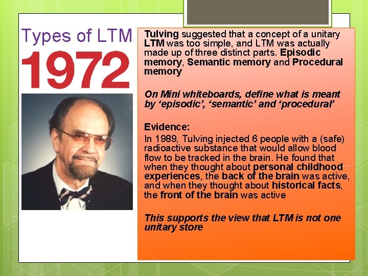 Types of LTM Tulving suggested that a concept of a unitary LTM was too