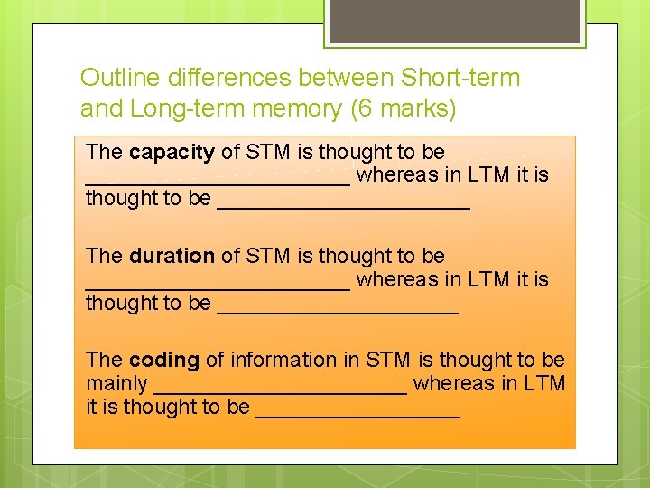 Outline differences between Short-term and Long-term memory (6 marks) The capacity of STM is