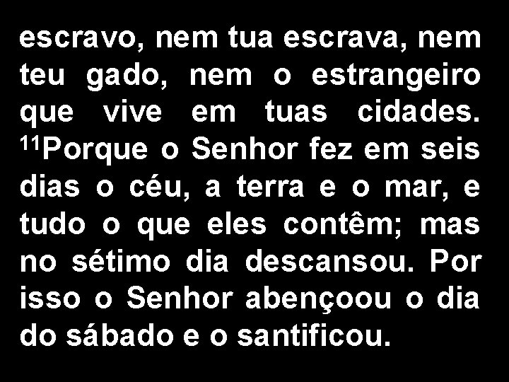 escravo, nem tua escrava, nem teu gado, nem o estrangeiro que vive em tuas