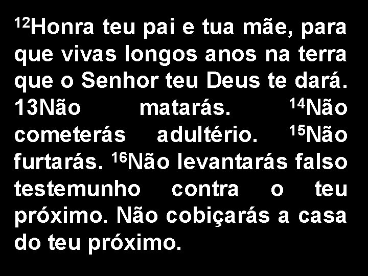 12 Honra teu pai e tua mãe, para que vivas longos anos na terra