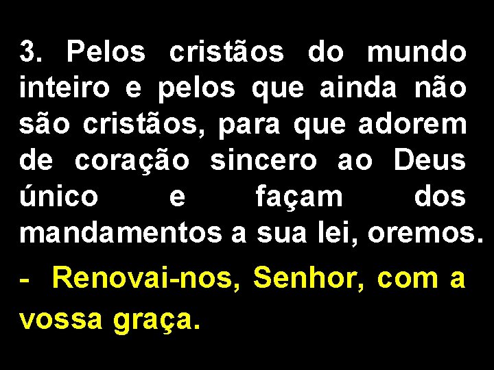 3. Pelos cristãos do mundo inteiro e pelos que ainda não são cristãos, para