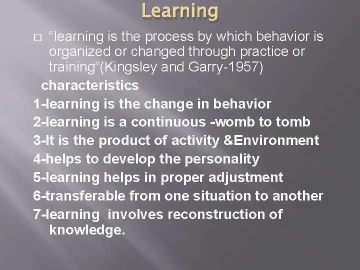 Learning “learning is the process by which behavior is organized or changed through practice