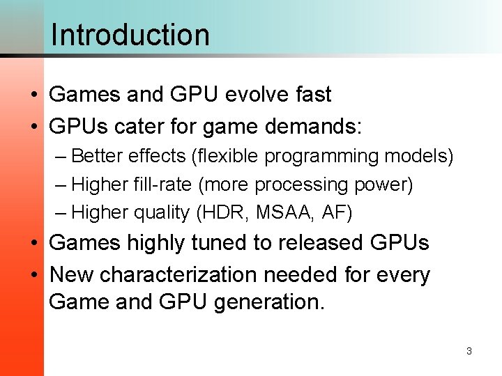 Introduction • Games and GPU evolve fast • GPUs cater for game demands: –
