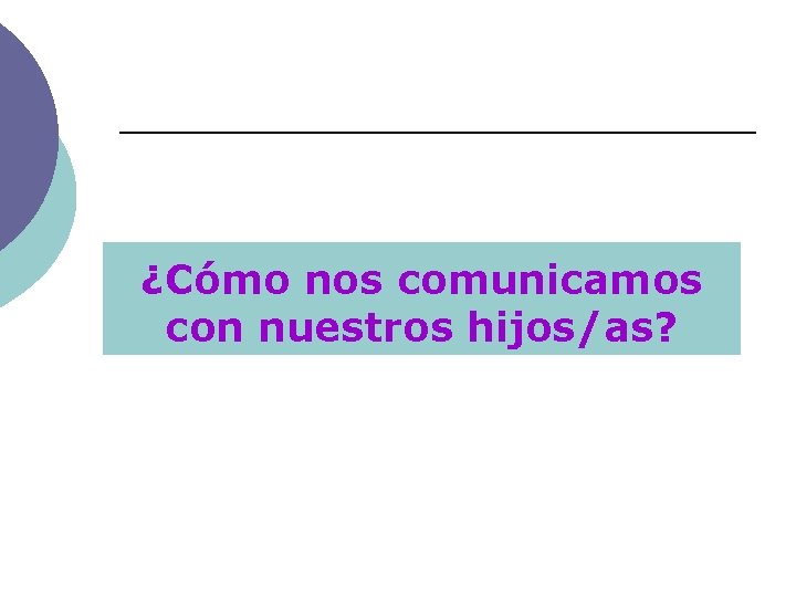 ¿Cómo nos comunicamos con nuestros hijos/as? 