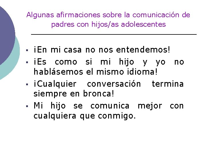 Algunas afirmaciones sobre la comunicación de padres con hijos/as adolescentes § § ¡En mi