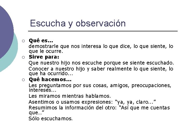 Escucha y observación ¡ ¡ ¡ Qué es. . . demostrarle que nos interesa