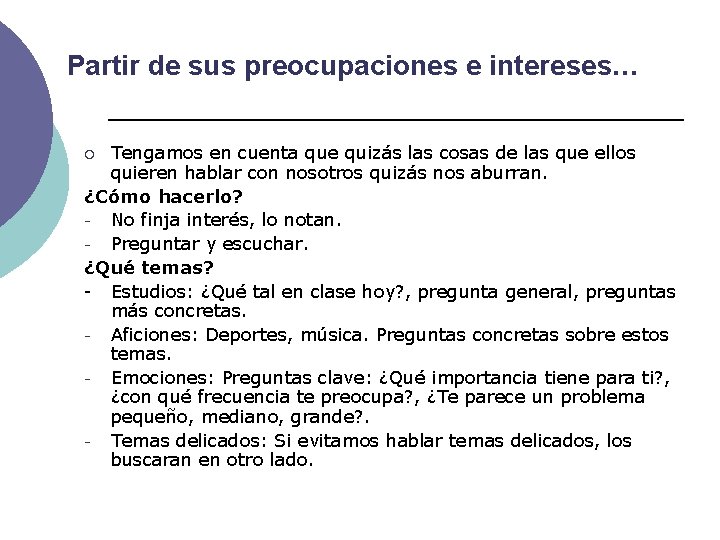 Partir de sus preocupaciones e intereses… Tengamos en cuenta que quizás las cosas de