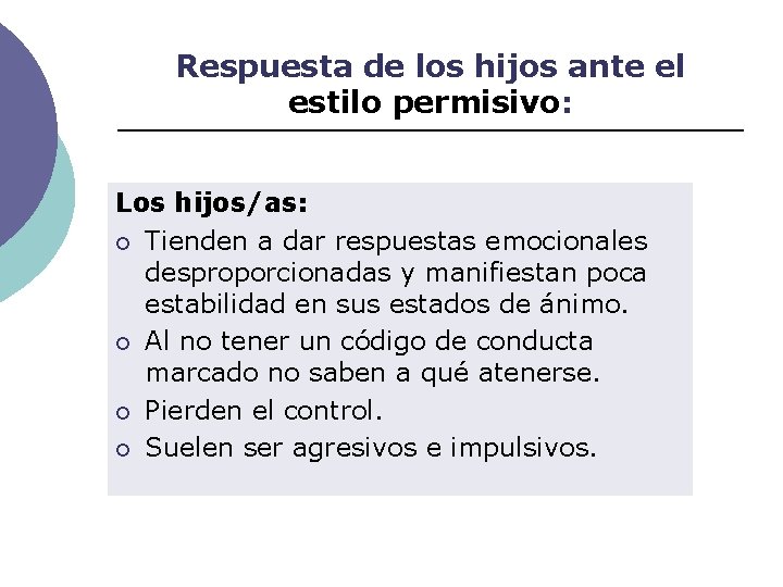 Respuesta de los hijos ante el estilo permisivo: Los hijos/as: ¡ Tienden a dar