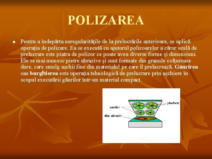 POLIZAREA n Pentru a îndepărta neregularităţile de la prelucrările anterioare, se aplică operaţia de