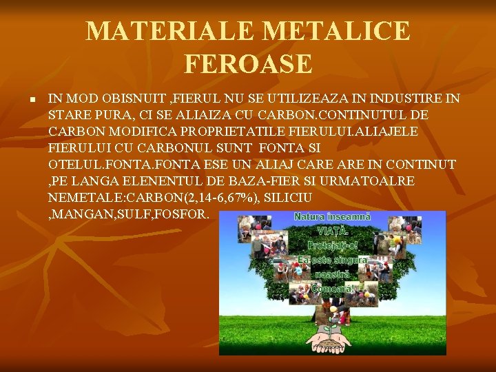 MATERIALE METALICE FEROASE n IN MOD OBISNUIT , FIERUL NU SE UTILIZEAZA IN INDUSTIRE