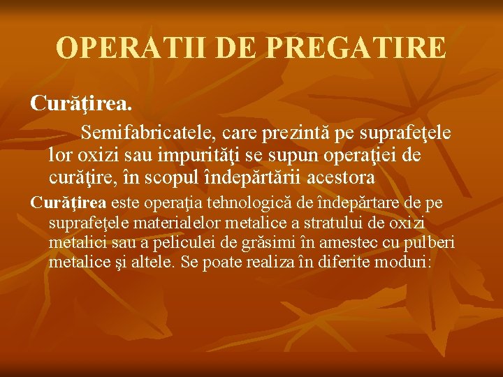 OPERATII DE PREGATIRE Curăţirea. Semifabricatele, care prezintă pe suprafeţele lor oxizi sau impurităţi se