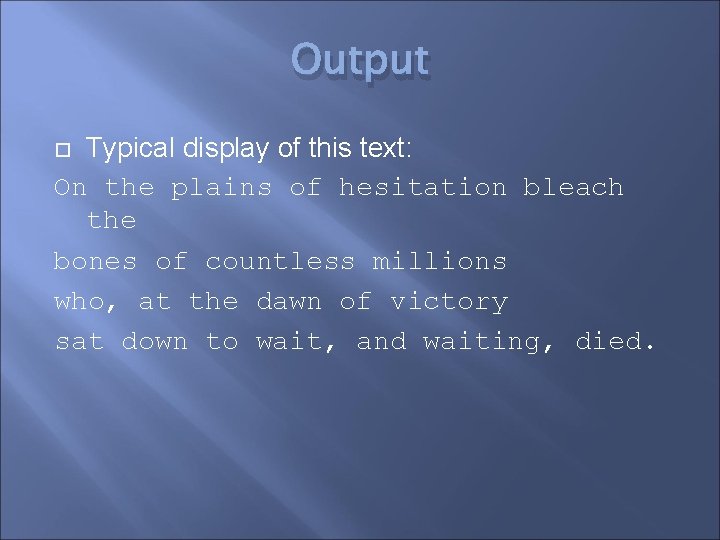 Output Typical display of this text: On the plains of hesitation bleach the bones