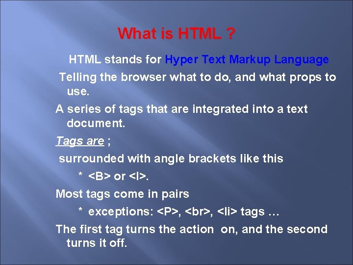 What is HTML ? HTML stands for Hyper Text Markup Language Telling the browser