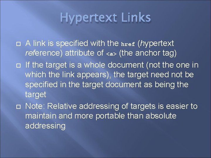Hypertext Links A link is specified with the href (hypertext reference) attribute of <a>