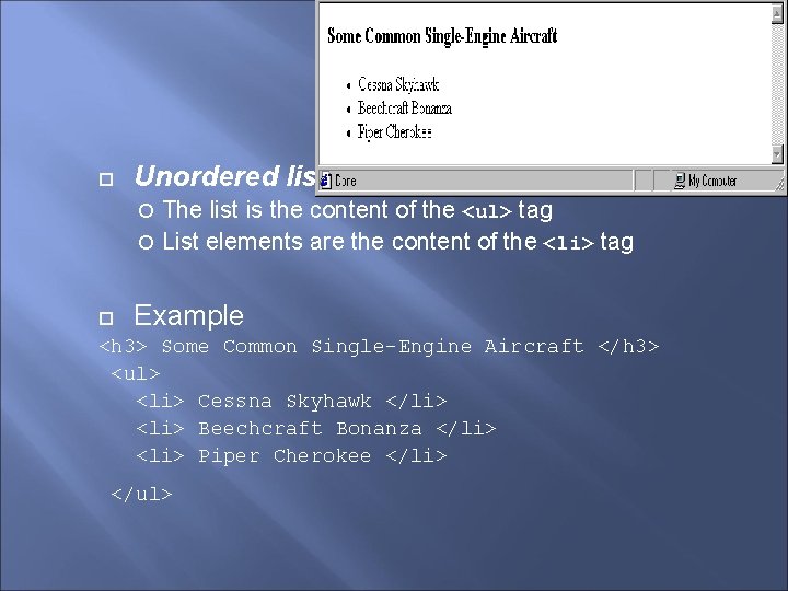 Lists Unordered lists The list is the content of the <ul> tag List elements