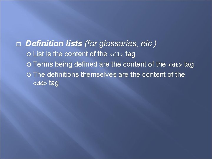  Definition lists (for glossaries, etc. ) List is the content of the <dl>