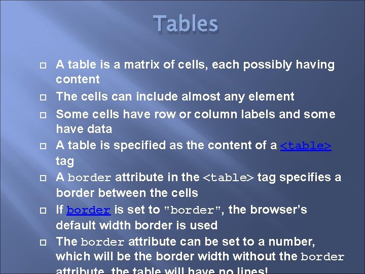 Tables A table is a matrix of cells, each possibly having content The cells