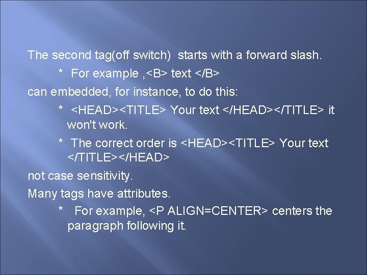 The second tag(off switch) starts with a forward slash. * For example , <B>