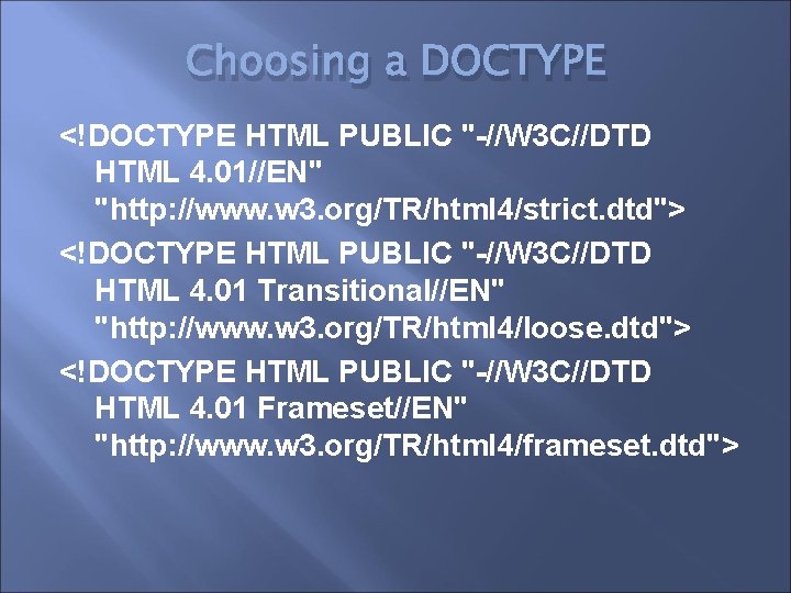 Choosing a DOCTYPE <!DOCTYPE HTML PUBLIC "-//W 3 C//DTD HTML 4. 01//EN" "http: //www.