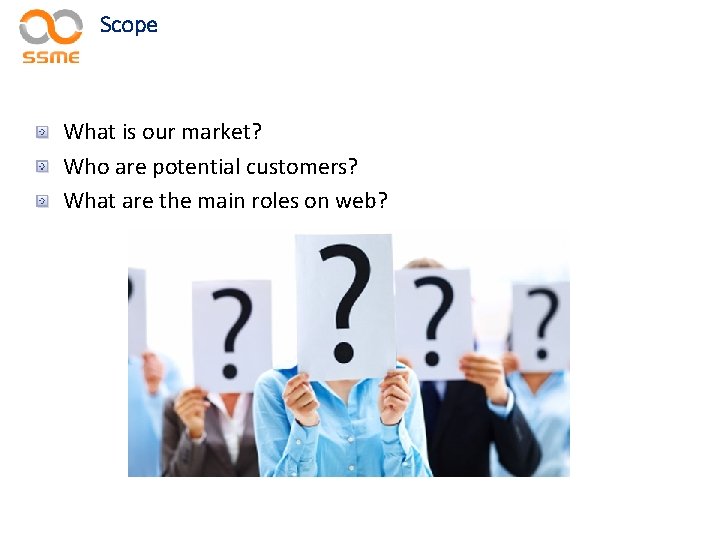 Scope What is our market? Who are potential customers? What are the main roles