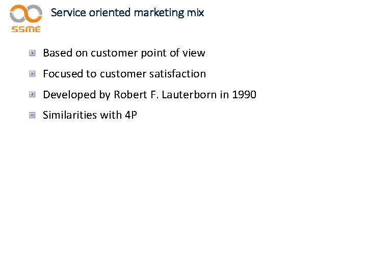 Service oriented marketing mix Based on customer point of view Focused to customer satisfaction