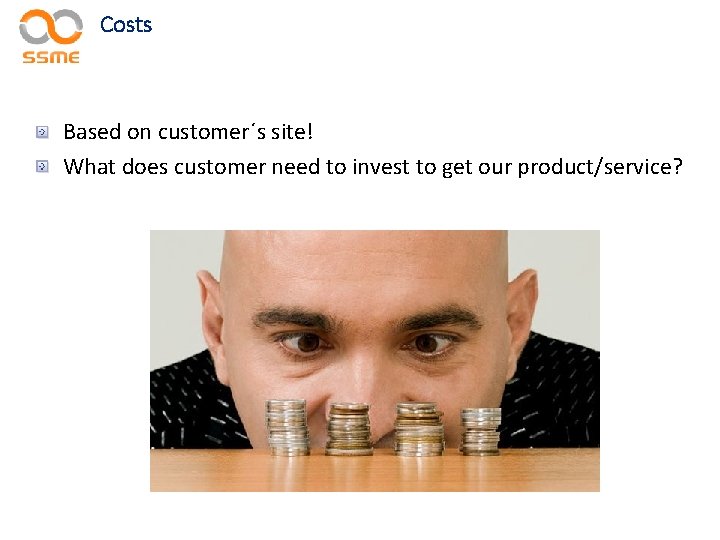Costs Based on customer´s site! What does customer need to invest to get our