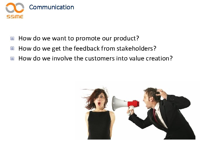 Communication How do we want to promote our product? How do we get the