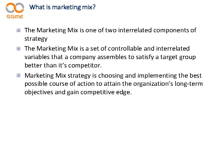 What is marketing mix? The Marketing Mix is one of two interrelated components of