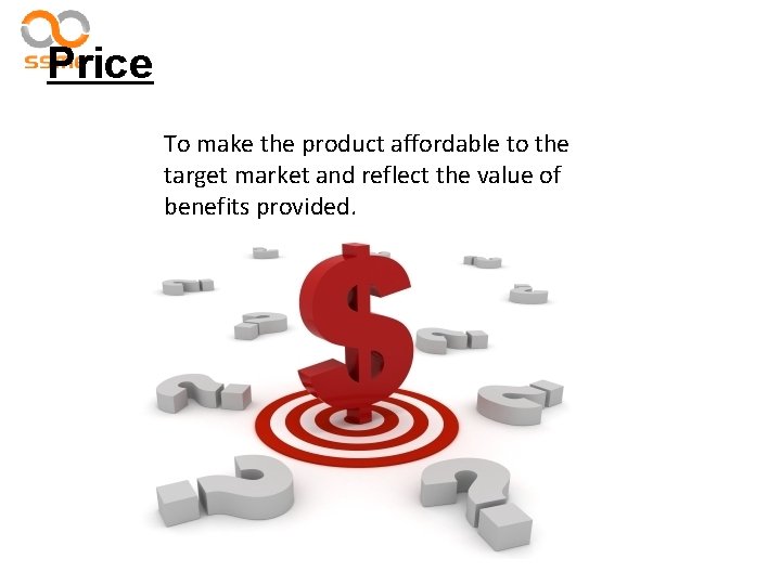 Price To make the product affordable to the target market and reflect the value