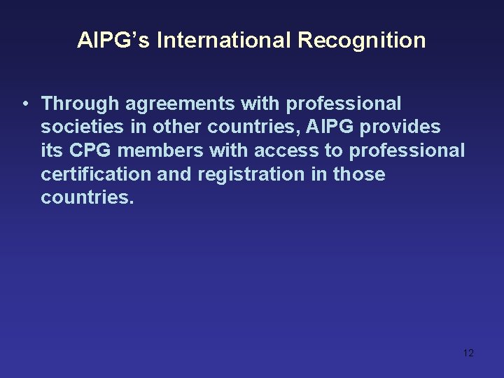 AIPG’s International Recognition • Through agreements with professional societies in other countries, AIPG provides
