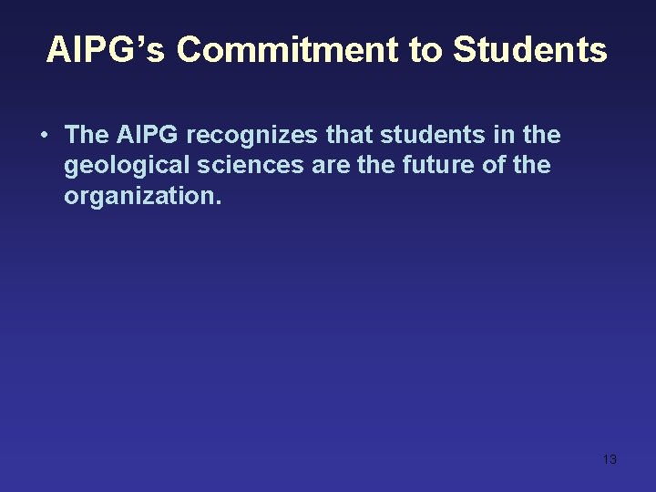 AIPG’s Commitment to Students • The AIPG recognizes that students in the geological sciences