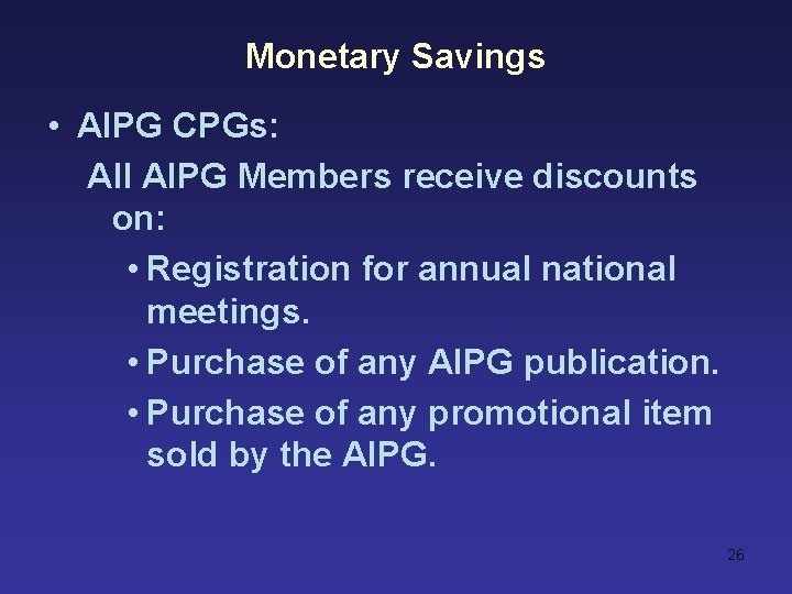Monetary Savings • AIPG CPGs: All AIPG Members receive discounts on: • Registration for