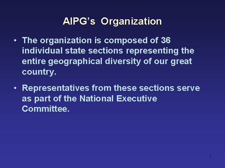 AIPG’s Organization • The organization is composed of 36 individual state sections representing the