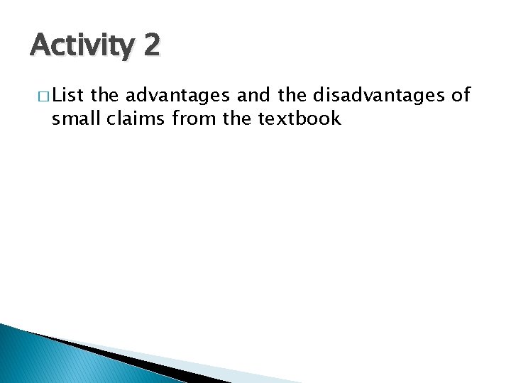 Activity 2 � List the advantages and the disadvantages of small claims from the