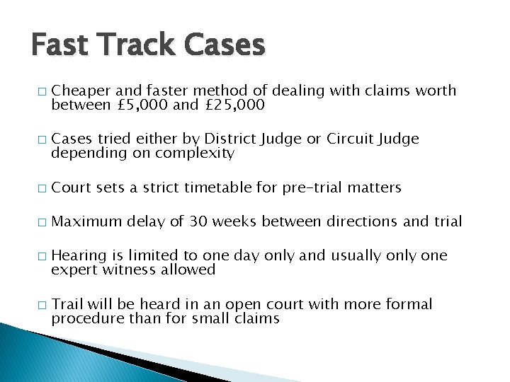 Fast Track Cases � � Cheaper and faster method of dealing with claims worth