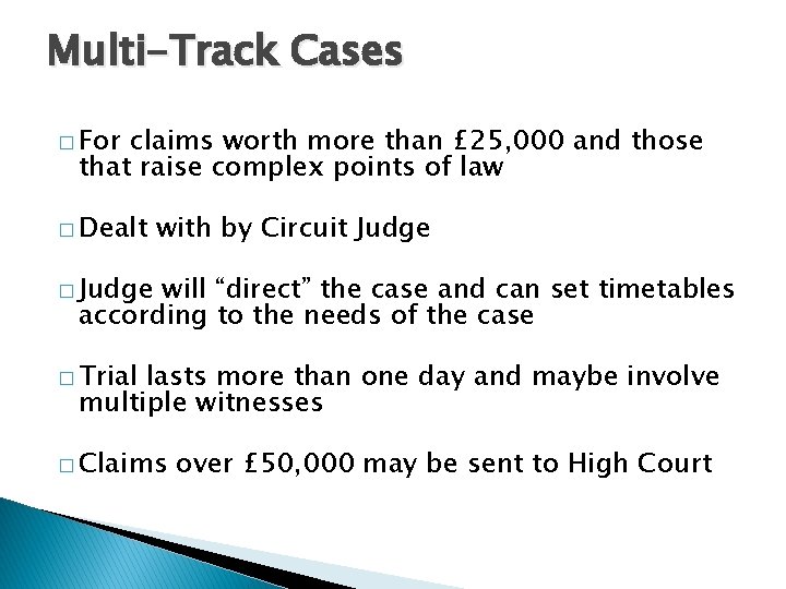 Multi-Track Cases � For claims worth more than £ 25, 000 and those that