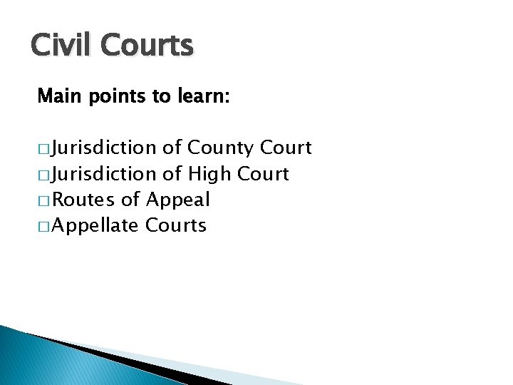 Civil Courts Main points to learn: � Jurisdiction of County Court � Jurisdiction of