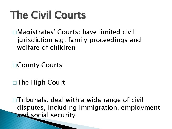 The Civil Courts � Magistrates’ Courts: have limited civil jurisdiction e. g. family proceedings