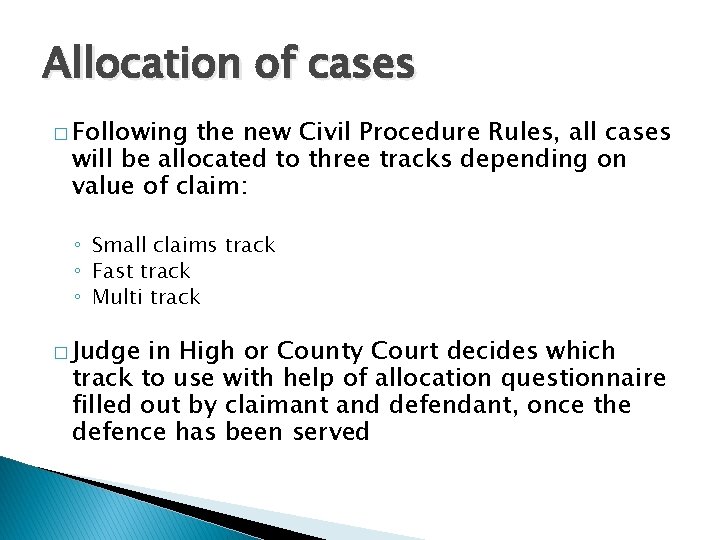 Allocation of cases � Following the new Civil Procedure Rules, all cases will be