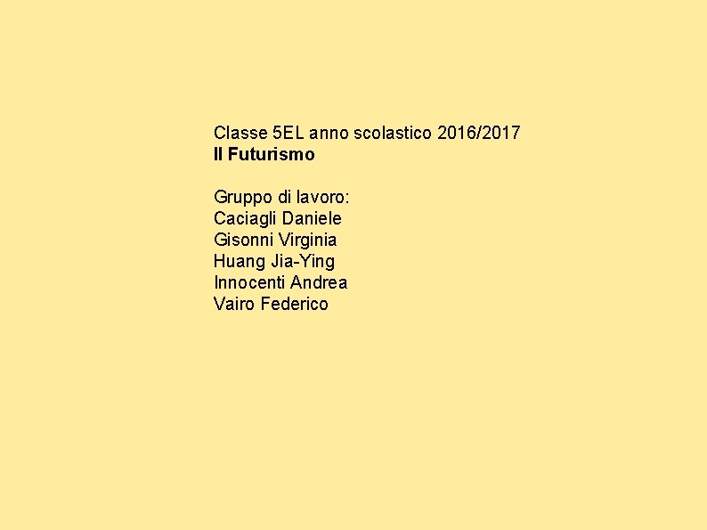 Classe 5 EL anno scolastico 2016/2017 Il Futurismo Gruppo di lavoro: Caciagli Daniele Gisonni