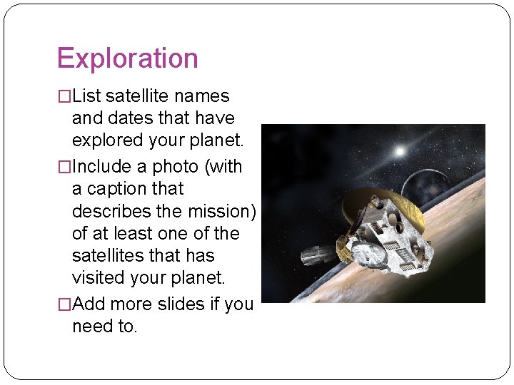 Exploration �List satellite names and dates that have explored your planet. �Include a photo