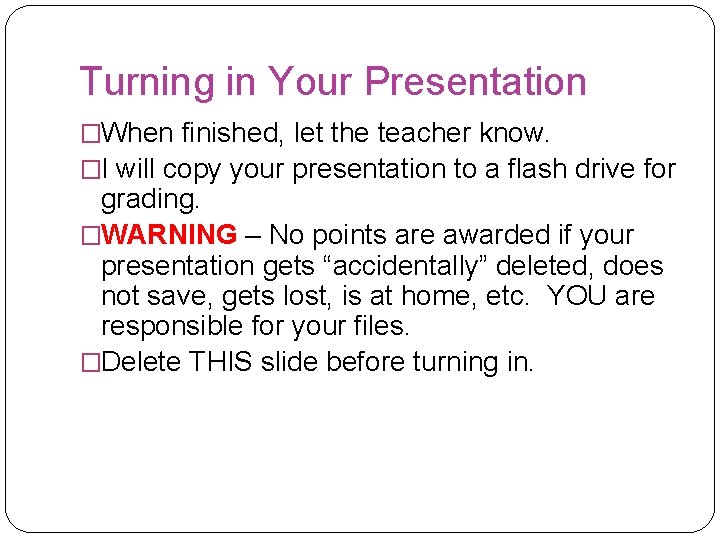 Turning in Your Presentation �When finished, let the teacher know. �I will copy your