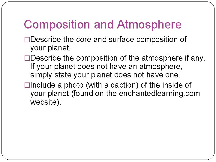 Composition and Atmosphere �Describe the core and surface composition of your planet. �Describe the
