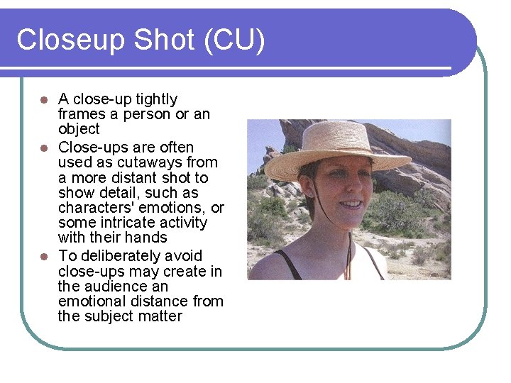 Closeup Shot (CU) A close-up tightly frames a person or an object l Close-ups